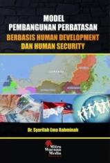 Model Pembangunan Perbatasan Berbasis Human Development dan Human Security